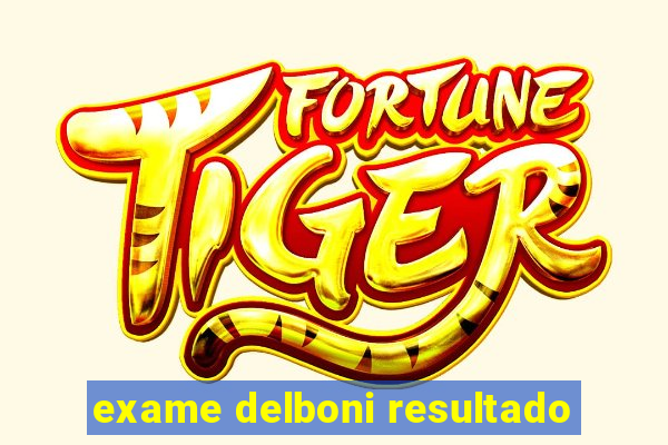 exame delboni resultado